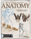 How To Draw and Paint Anatomy: Creating Life-Like Humans and Realistic Animals