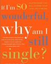 If I'm So Wonderful, Why Am I Still Single?: Ten Strategies That Will Change Your Love Life Forever