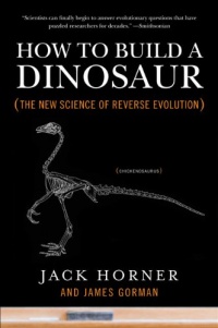 How to Build a Dinosaur: The New Science of Reverse Evolution