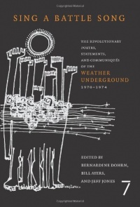 Sing a Battle Song: The Revolutionary Poetry, Statements, and Communiques of the Weather Underground 1970-1974