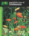 Aquarium Care of Livebearers (Animal Planet Pet Care Library)