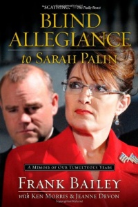 Blind Allegiance to Sarah Palin: A Memoir of Our Tumultuous Years