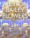 Preston Bailey Flowers: Centerpieces, Place Setting, Ceremonies, and Parties