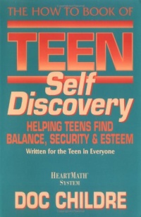 The How to Book of Teen Self Discovery: Helping Teens Find Balance, Security and Esteem