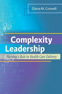 Complexity Leadership: Nursing's Role in Health Care Delivery