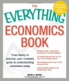 The Everything Economics Book: From theory to practice, your complete guide to understanding economics today (Everything Series)