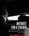 Antidote For A Stalker: Our newest guide designed to generate a better understanding of the ever evolving menace of stalking