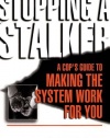 Stopping A Stalker: A Cop's Guide To Making The System Work For You