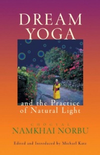 Dream Yoga And The Practice Of Natural Light