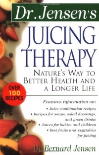 Dr. Jensen's Juicing Therapy : Nature's Way to Better Health and a Longer Life