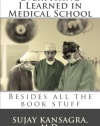 Everything I Learned in Medical School: Besides All the Book Stuff