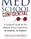 Med School Confidential: A Complete Guide to the Medical School Experience: By Students, for Students