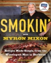 Smokin' with Myron Mixon: Recipes Made Simple, from the Winningest Man in Barbecue