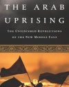 The Arab Uprising: The Unfinished Revolutions of the New Middle East