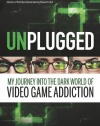 Unplugged: My Journey into the Dark World of Video Game Addiction