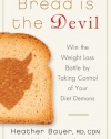 Bread Is the Devil: Win the Weight Loss Battle by Taking Control of Your Diet Demons