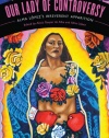 Our Lady of Controversy: Alma López's Irreverent Apparition (Chicana Matters)