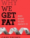 Why We Get Fat: And What to Do About It