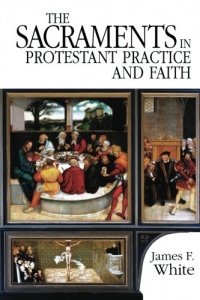 The Sacraments in Protestant Practice and Faith