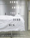 Down Among the Dead Men: A Year in the Life of a Mortuary Technician