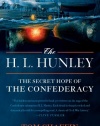 The H. L. Hunley: The Secret Hope of the Confederacy