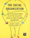 The Social Organization: How to Use Social Media to Tap the Collective Genius of Your Customers and Employees