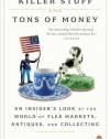 Killer Stuff and Tons of Money: An Insider's Look at the World of Flea Markets, Antiques, and Collecting