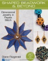 Shaped Beadwork & Beyond: Dimensional Jewelry in Peyote Stitch (Lark Jewelry & Beading Bead Inspirations)