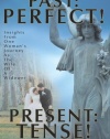 PAST: PERFECT! PRESENT: TENSE!: Insights From One Woman's Journey As The Wife Of A Widower