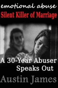 Emotional Abuse Silent Killer of Marriage - A Recovering Abuser Speaks Out