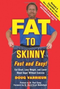 FAT TO SKINNY Fast and Easy! Revised and Expanded with Over 200 Recipes: Eat Great, Lose Weight, and Lower Blood Sugar Without Exercise