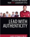 Lead With Authenticity: Discover and Develop Your Own Leadership Style