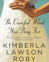 Be Careful What You Pray For: A Novel