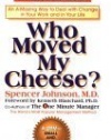 Who Moved My Cheese?: An Amazing Way to Deal with Change in Your Work and in Your Life