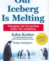 Our Iceberg Is Melting: Changing and Succeeding Under Any Conditions (Kotter, Our Iceberg is Melting)