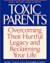 Toxic Parents: Overcoming Their Hurtful Legacy and Reclaiming Your Life