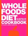 Whole Foods Diet Cookbook: 200 Recipes for Optimal Health