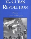 The Cuban Revolution: Origins, Course, and Legacy