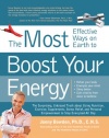 The Most Effective Ways on Earth to Boost Your Energy: The Surprising, Unbiased Truth about Using Nutrition, Exercise, Supplements, Stress Relief, and Personal Empowerment to Stay Energized All Day