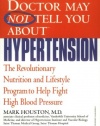 What Your Doctor May Not Tell You About(TM): Hypertension: The Revolutionary Nutrition and Lifestyle Program to Help Fight High Blood Pressure