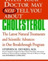 What Your Doctor May Not Tell You About(TM) : Cholesterol: The Latest Natural Treatments and Scientific Advances in One Breakthrough Program