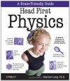 Head First Physics: A learner's companion to mechanics and practical physics (AP Physics B - Advanced Placement)