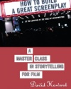 How to Build a Great Screenplay: A Master Class in Storytelling for Film