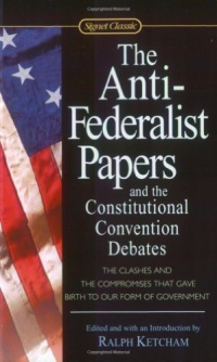 The Anti-Federalist Papers and the Constitutional Convention Debates (Signet Classics)