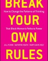 Break Your Own Rules: How to Change the Patterns of Thinking that Block Women's Paths to Power