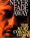 Never Fade Away: The Kurt Cobain Story