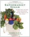 Supermarket Vegan: 225 Meat-Free, Egg-Free, Dairy-Free Recipes for Real People in the Real World