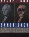 Secret and Sanctioned: Covert Operations and the American Presidency