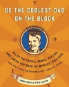 Be the Coolest Dad on the Block: All of the Tricks, Games, Puzzles and Jokes You Need to Impress Your Kids (and keep them entertained for years to come!)