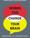 Words Can Change Your Brain: 12 Conversation Strategies to Build Trust, Resolve Conflict, and Increase Intimacy